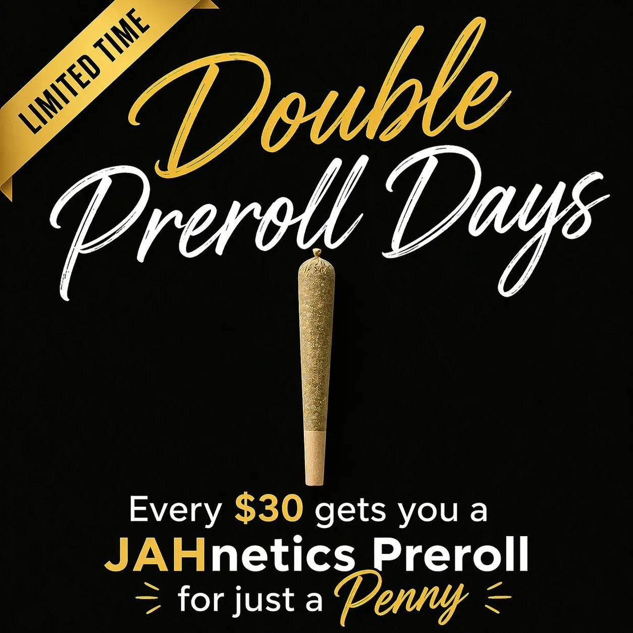 DOUBLE PREROLL DAYS - Every $30 spent enjoy a Preroll for a Penny (Advertisment)